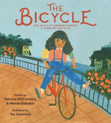 The Bicycle: How an Act of Kindness Changed a Young Refugee's Life by McCormick, Patricia