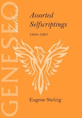 Assorted Selfscriptings 1964-1985 by Stelzig, Eugene