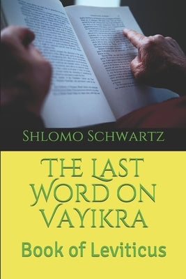The Last Word on VaYikra: Book of Leviticus by Schwartz, Shlomo