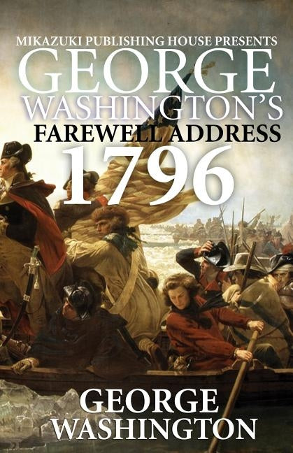 George Washington's Farewell Address: 1796 Speech by Washington, George