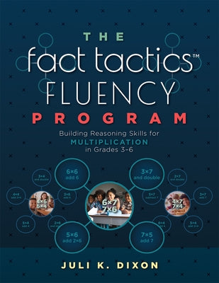 The Fact Tactics Fluency Program: Building Reasoning Skills for Multiplication in Grades 3-6 (Teach Students More Than Fact Recall. Help Them Learn to by Dixon, Juli