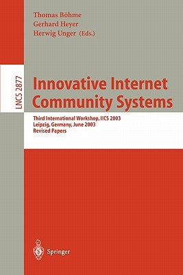 Innovative Internet Community Systems: Third International Workshop, Iics 2003, Leipzig, Germany, June 19-21, 2003, Revised Papers by Böhme, Thomas