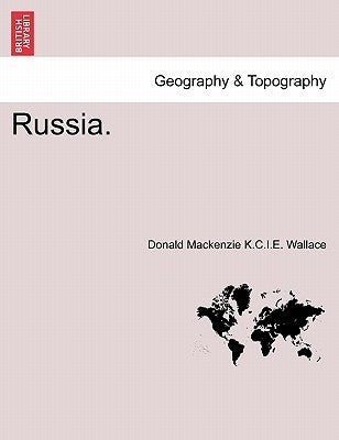 Russia. by Wallace, Donald MacKenzie K. C. I. E.