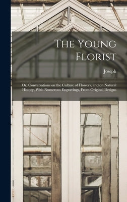 The Young Florist; or, Conversations on the Culture of Flowers, and on Natural History, With Numerous Engravings, From Original Designs by Breck, Joseph 1794-1873