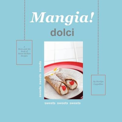 Mangia! Dolci: A Mom-and-Me Book of Sweet Sicilian Recipes by Cappellino, Marilyn