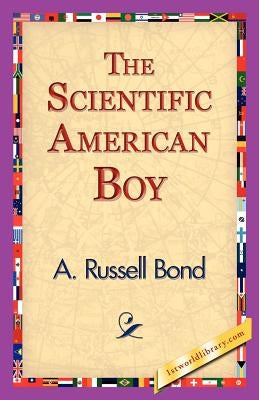 The Scientific American Boy by Bond, A. Russel