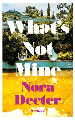 What's Not Mine by Decter, Nora
