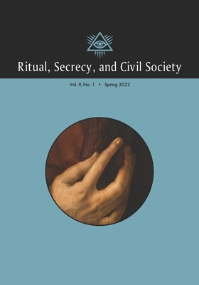 Ritual, Secrecy, and Civil Society: Volume 9, Number 1, Spring 2022 by Mollier, Pierre