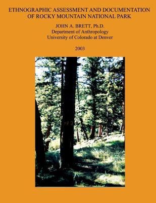 Ethnographic Assessment and Documentation of Rocky Mountain National Park by Brett, John a.