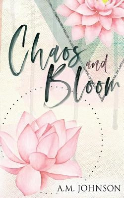 Chaos and Bloom by Johnson, A. M.
