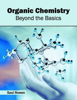 Organic Chemistry: Beyond the Basics by Rowen, Saul