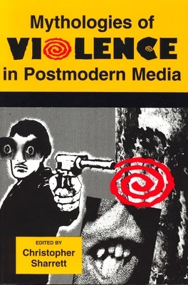 Mythologies of Violence in Postmodern Media by Sharrett, Christopher