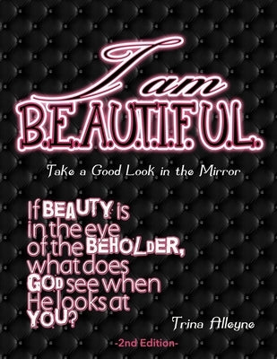 I Am Beautiful: Take a Good Look in the Mirror - 2nd Edition by Alleyne, Trina
