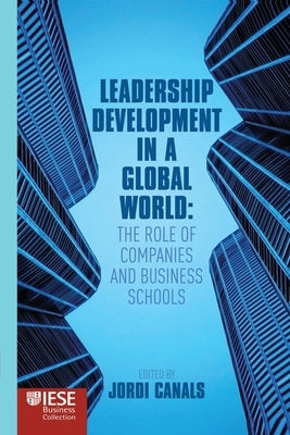 Leadership Development in a Global World: The Role of Companies and Business Schools by Canals, J.