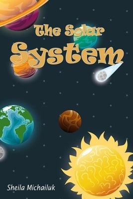 Sheila Michailuk-The Solar System by Michailuk, Sheila