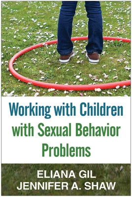 Working with Children with Sexual Behavior Problems by Gil, Eliana