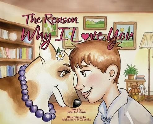 The Reason Why I Love You by Crown, Josef S.