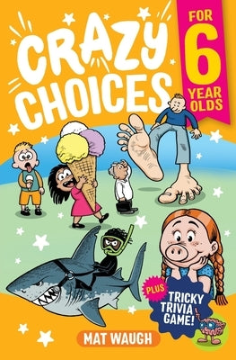 Crazy Choices for 6 Year Olds by Waugh, Mat