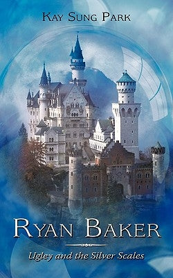 Ryan Baker: Ugley and the Silver Scales by Park, Kay Sung