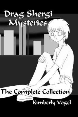 Drag Shergi Mysteries: The Complete Collection by Vogel, Kimberly