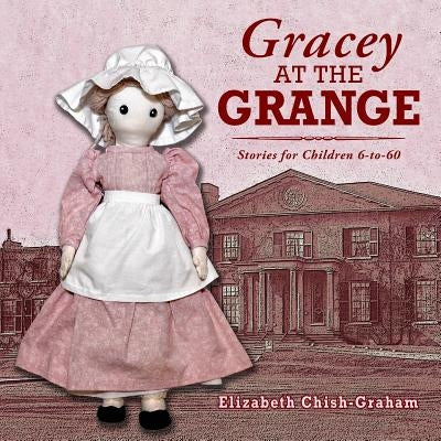 Gracey at the Grange: Stories for Children 6-to-60 by Chish-Graham, Betty