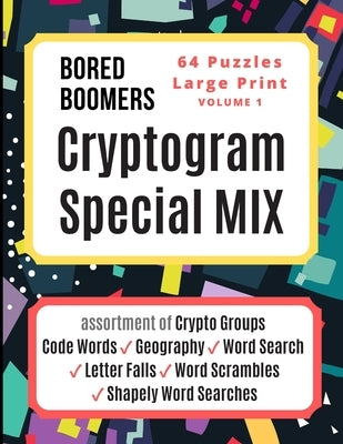 Bored Boomers CRYPTOGRAM SPECIAL MIX - 64 Puzzles Large Print - Vol 1: Assortment of Crypto Groups, Code Words, Geography, Word Search, Letter Falls, by Books, Beesville