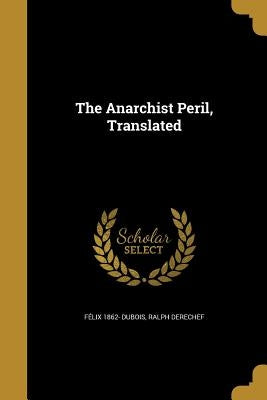 The Anarchist Peril, Translated by DuBois, Félix 1862-