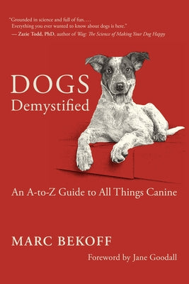 Dogs Demystified: An A-Z Guide to All Things Canine by Bekoff, Marc