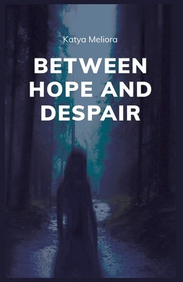 Between Hope and Despair by Meliora, Katya