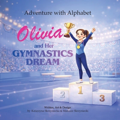 Adventure with Alphabet: Olivia and Her Gymnastic Dream by Skrzyniecki, Mateusz
