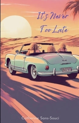 It's Never too Late by Sans‐souci, Catherine