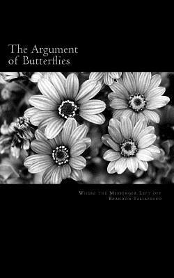 The Argument of Butterflies: Where The Messenger Left Off by Taliaferro, Brandon