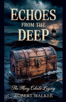 Echoes from the Deep: The Mary Celeste Legacy by Walker, Robert