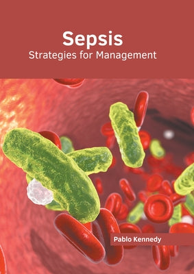 Sepsis: Strategies for Management by Kennedy, Pablo