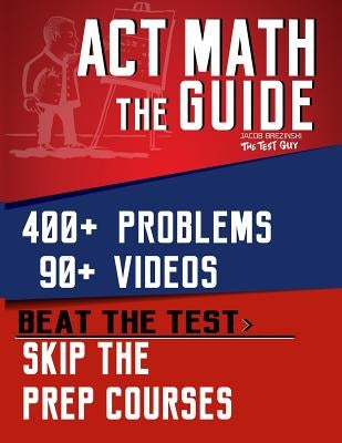 ACT Math: The Guide: Skip the Prep Courses by Brezinski, Jacob