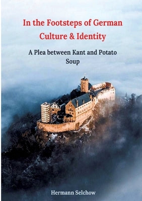 In the footsteps of German culture and identity: A plea between Kant and potato soup by Selchow, Hermann