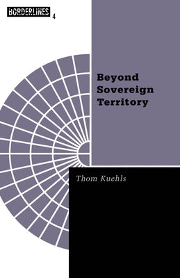 Beyond Sovereign Territory: The Space of Ecopolitics Volume 4 by Kuehls, Thom
