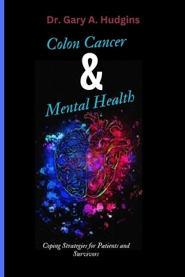 Colon Cancer and Mental Health: Coping Strategies for Patients and Survivors by Hudgins, Gary A.