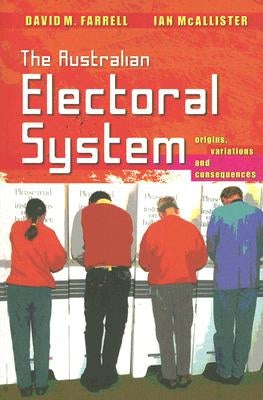 The Australian Electoral System: Origins, Variations and Consequences by M. Farrell, David