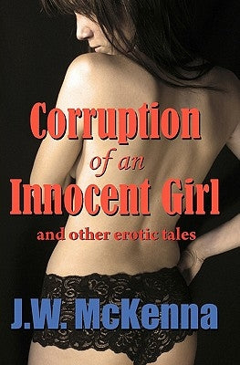 Corruption of an Innocent Girl by McKenna, J. W.