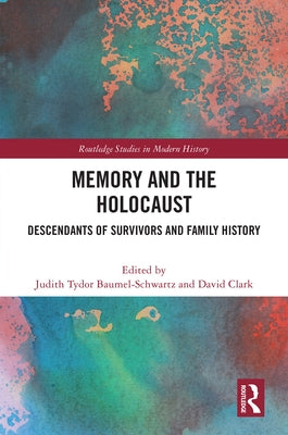 Memory and the Holocaust: Descendants of Survivors and Family History by Baumel-Schwartz, Judith Tydor