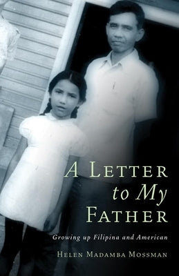 A Letter to My Father: Growing up Filipina and American by Mossman, Helen M.