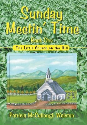 Sunday Meetin' Time: The Little Church on the Hill by Walston, Patricia McCullough