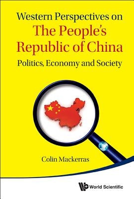 Western Perspectives on the People's Republic of China: Politics, Economy and Society by Mackerras, Colin