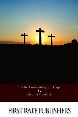 Catholic Commentary on Kings II by Haydock, George