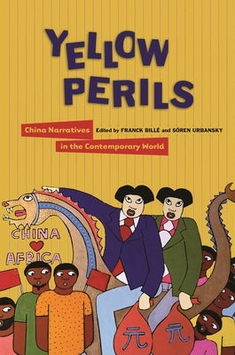 Yellow Perils: China Narratives in the Contemporary World by Billé, Franck