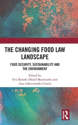 The Changing Food Law Landscape: Food Security, Sustainability and the Environment by Marimuthu