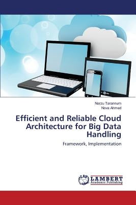 Efficient and Reliable Cloud Architecture for Big Data Handling by Tarannum Narzu