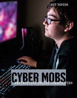 Cyber Mobs: Destructive Online Communities by Krumsiek, Allison