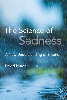 The Science of Sadness: A New Understanding of Emotion by Huron, David
